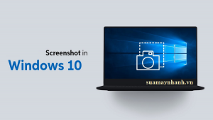 Cách chụp ảnh màn hình máy tính Windows 10 bằng 3 phương pháp có sẵn
