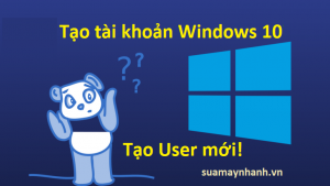 Cách tạo tài khoản người dùng User mới trong Windows 10