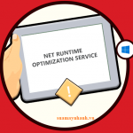Cách sửa lỗi .NET Runtime Optimization Service ngốn CPU của máy tính