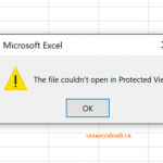 The file couldn’t open in Protected View - Hướng dẫn sửa lỗi