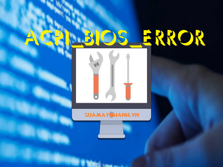 Cách khắc phục lỗi màn hình xanh Acpi_Bios_Error trên Windows 10